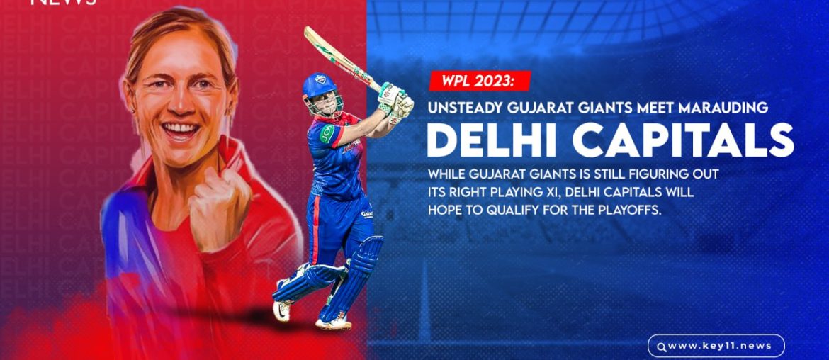 Unsteady Gujarat Giants Meet Marauding Delhi Capitals