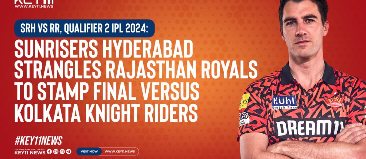 SRH Vs RR, Qualifier 2 IPL 2024