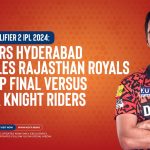SRH Vs RR, Qualifier 2 IPL 2024